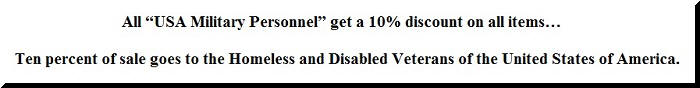 Ten percent of Sale goes to the homless and disabled Verterans of the United States of America!